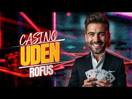 Casino Uden Rofus En Ny Verden af Spil