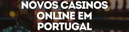 Novos Casinos Online em Portugal A Nova Era do Jogo Virtual