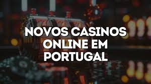 Novos Casinos Online em Portugal A Nova Era do Jogo Virtual