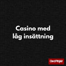 Låg Insättning Casino Utforska Fördelarna och Alternativen